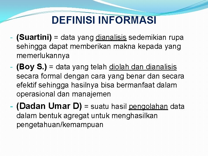 DEFINISI INFORMASI - (Suartini) = data yang dianalisis sedemikian rupa sehingga dapat memberikan makna