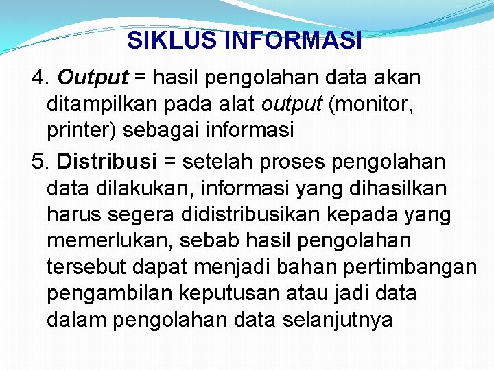 SIKLUS INFORMASI 4. Output = hasil pengolahan data akan ditampilkan pada alat output (monitor,