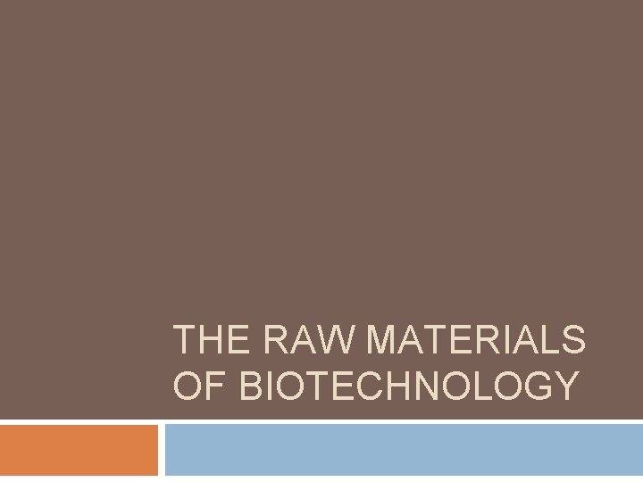 THE RAW MATERIALS OF BIOTECHNOLOGY 