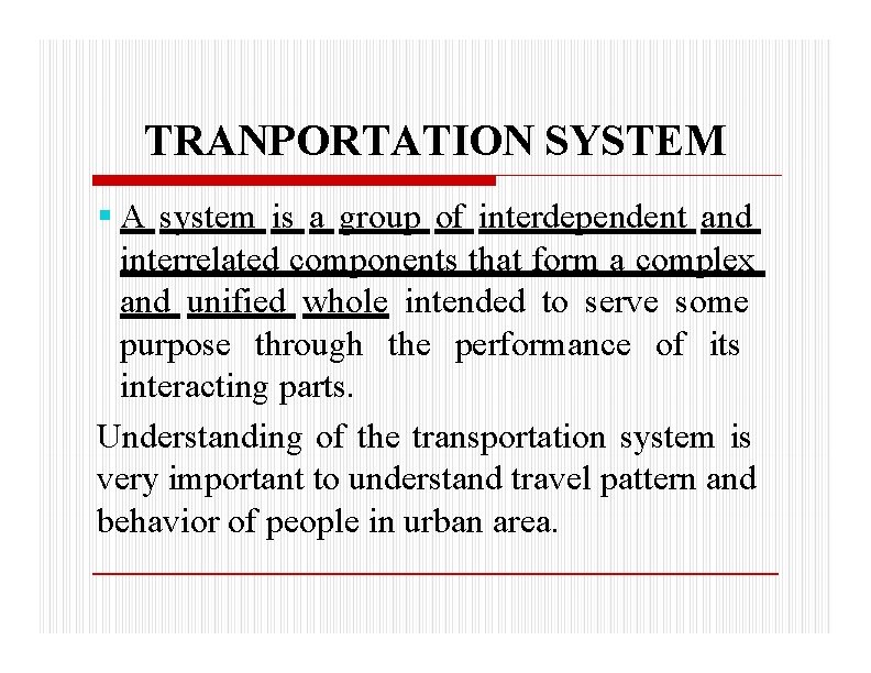 TRANPORTATION SYSTEM A system is a group of interdependent and interrelated components that form