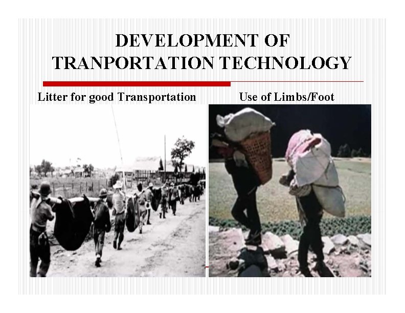 DEVELOPMENT OF TRANPORTATION TECHNOLOGY Litter for good Transportation Use of Limbs/Foot 