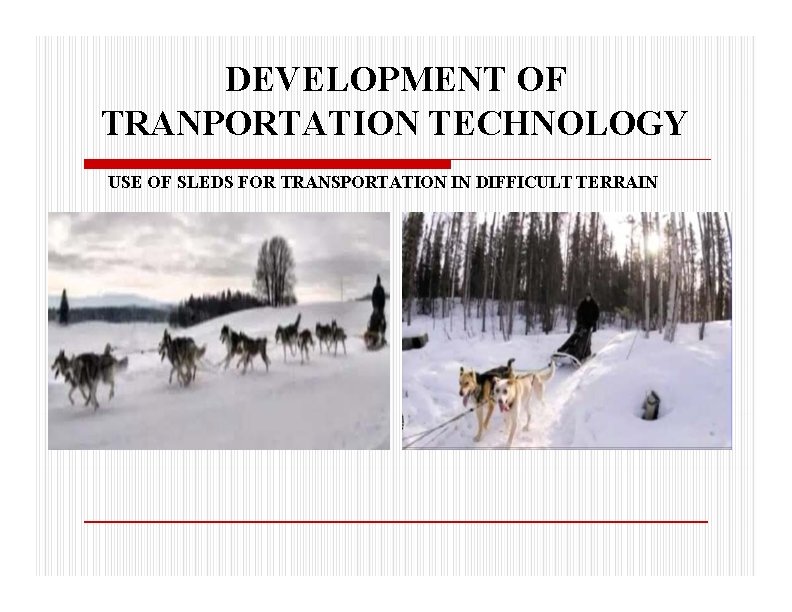 DEVELOPMENT OF TRANPORTATION TECHNOLOGY USE OF SLEDS FOR TRANSPORTATION IN DIFFICULT TERRAIN 