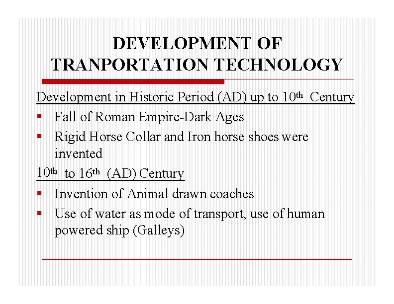 DEVELOPMENT OF TRANPORTATION TECHNOLOGY Development in Historic Period (AD) up to 10 th Century