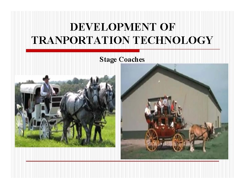 DEVELOPMENT OF TRANPORTATION TECHNOLOGY Stage Coaches 