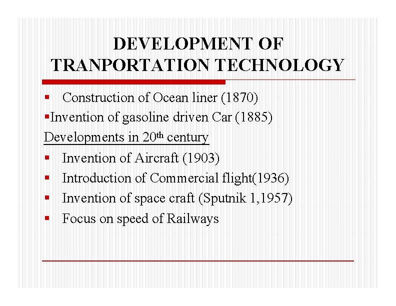 DEVELOPMENT OF TRANPORTATION TECHNOLOGY Construction of Ocean liner (1870) Invention of gasoline driven Car