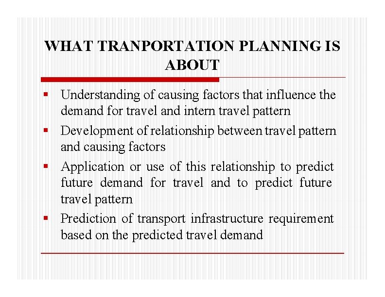 WHAT TRANPORTATION PLANNING IS ABOUT Understanding of causing factors that influence the demand for