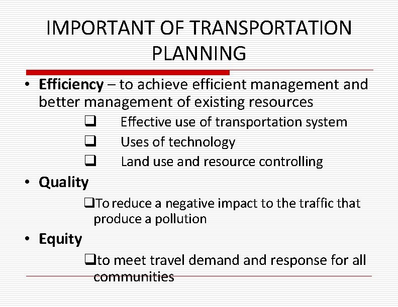 IMPORTANT OF TRANSPORTATION PLANNING • Efficiency – to achieve efficient management and better management