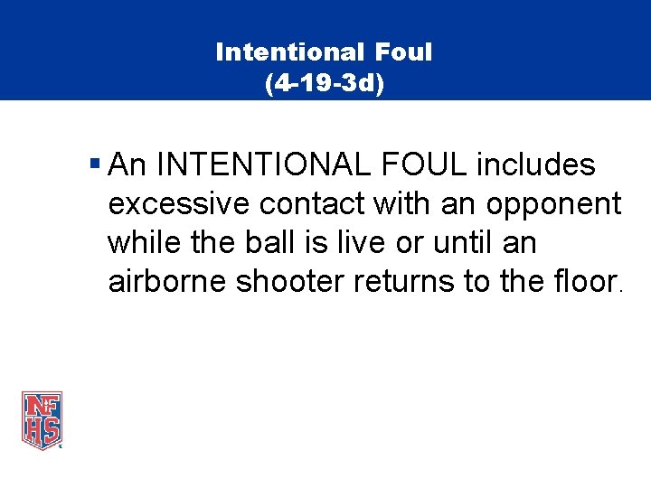 Intentional Foul (4 -19 -3 d) § An INTENTIONAL FOUL includes excessive contact with