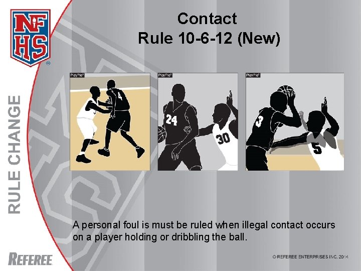 Contact Rule 10 -6 -12 (New) A personal foul is must be ruled when