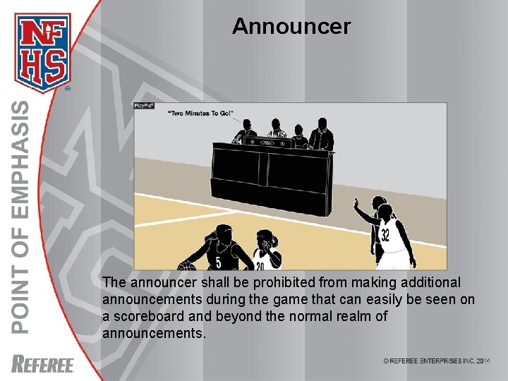 Announcer The announcer shall be prohibited from making additional announcements during the game that