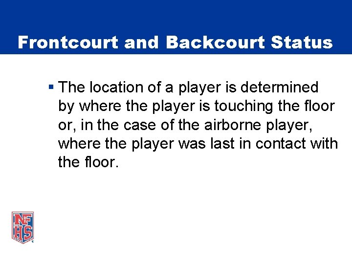 Frontcourt and Backcourt Status § The location of a player is determined by where