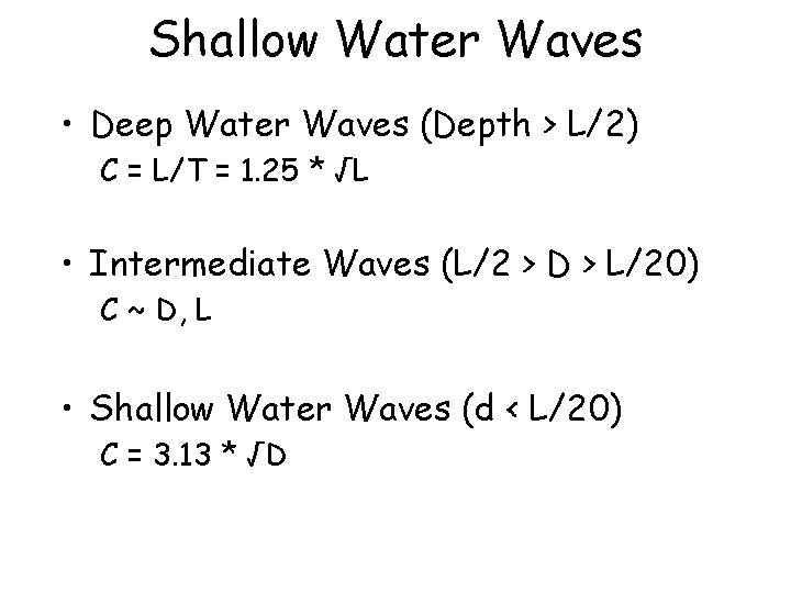 Shallow Water Waves • Deep Water Waves (Depth > L/2) C = L/T =