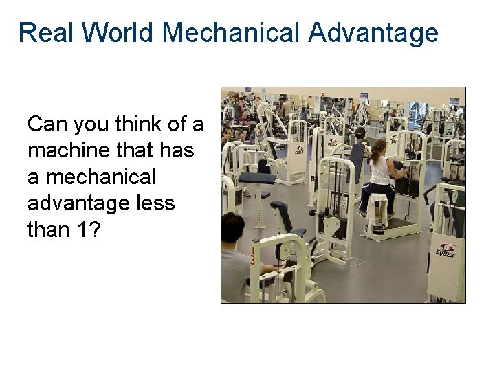 Real World Mechanical Advantage Can you think of a machine that has a mechanical
