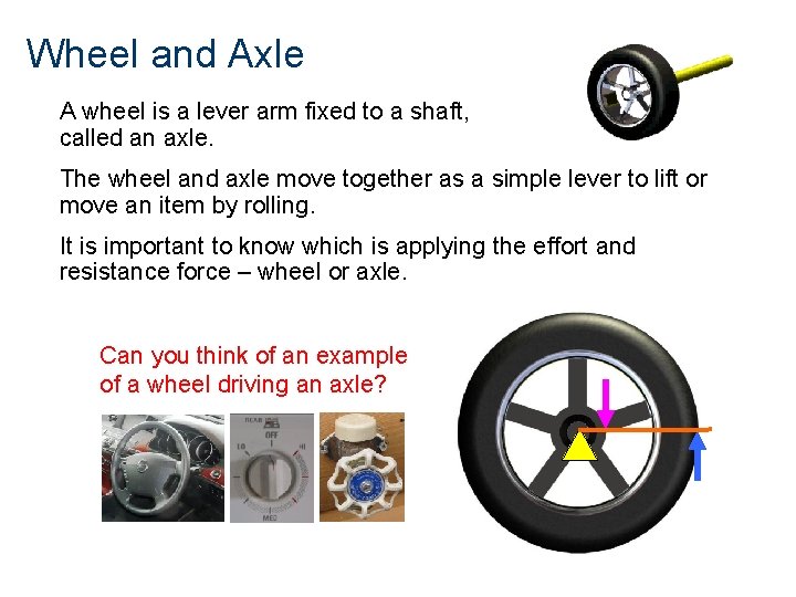 Wheel and Axle A wheel is a lever arm fixed to a shaft, called