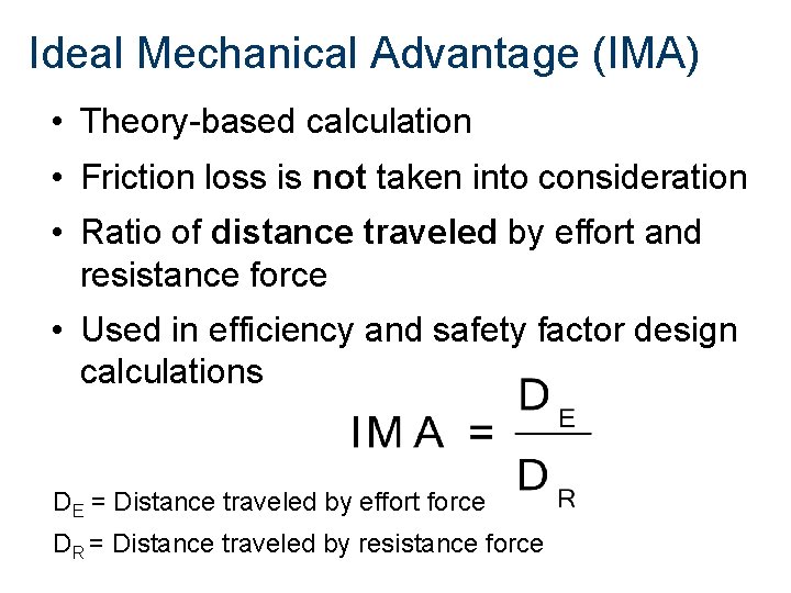 Ideal Mechanical Advantage (IMA) • Theory-based calculation • Friction loss is not taken into