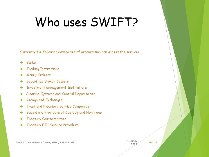 Who uses SWIFT? Currently the following categories of organisation can access the service: Banks