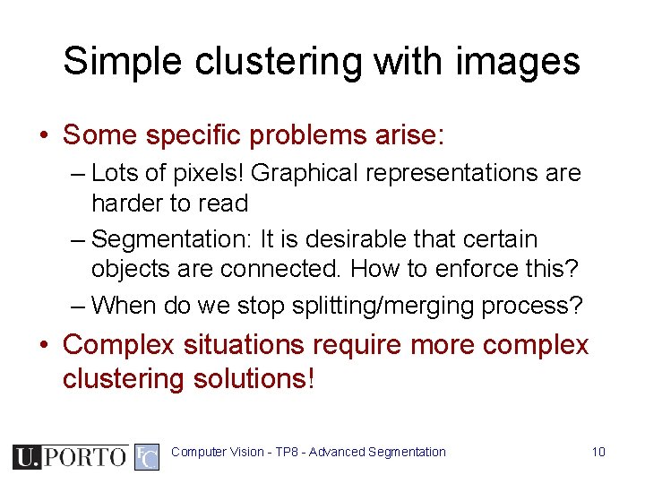 Simple clustering with images • Some specific problems arise: – Lots of pixels! Graphical Simple clustering with images • Some specific problems arise: – Lots of pixels! Graphical