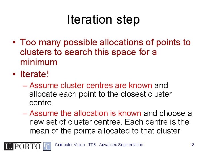 Iteration step • Too many possible allocations of points to clusters to search this Iteration step • Too many possible allocations of points to clusters to search this
