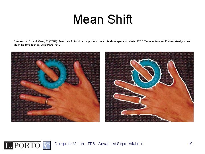 Mean Shift Comaniciu, D. and Meer, P. (2002). Mean shift: A robust approach toward Mean Shift Comaniciu, D. and Meer, P. (2002). Mean shift: A robust approach toward