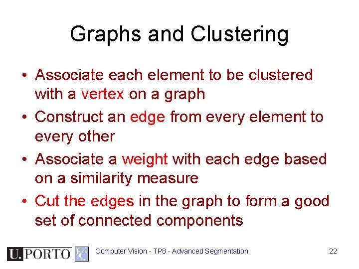 Graphs and Clustering • Associate each element to be clustered with a vertex on Graphs and Clustering • Associate each element to be clustered with a vertex on