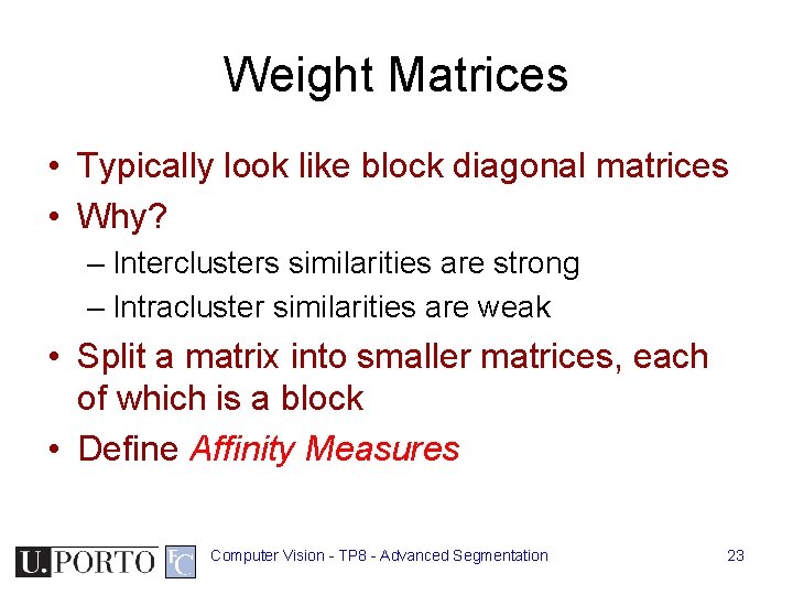 Weight Matrices • Typically look like block diagonal matrices • Why? – Interclusters similarities Weight Matrices • Typically look like block diagonal matrices • Why? – Interclusters similarities