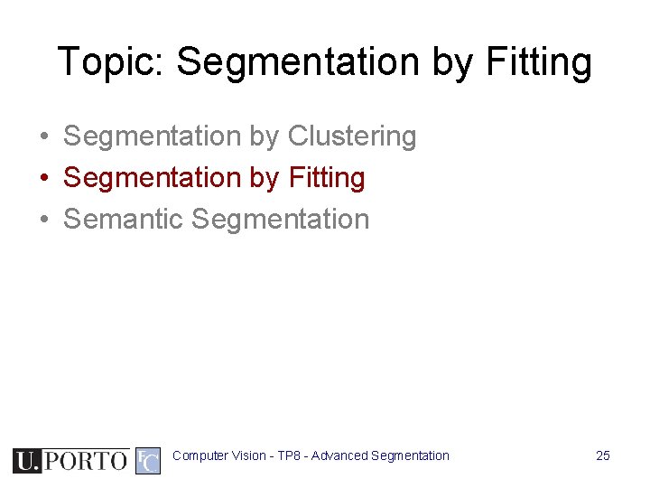 Topic: Segmentation by Fitting • Segmentation by Clustering • Segmentation by Fitting • Semantic Topic: Segmentation by Fitting • Segmentation by Clustering • Segmentation by Fitting • Semantic