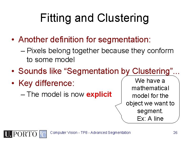 Fitting and Clustering • Another definition for segmentation: – Pixels belong together because they Fitting and Clustering • Another definition for segmentation: – Pixels belong together because they