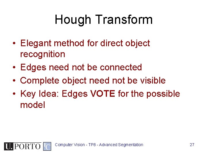Hough Transform • Elegant method for direct object recognition • Edges need not be Hough Transform • Elegant method for direct object recognition • Edges need not be
