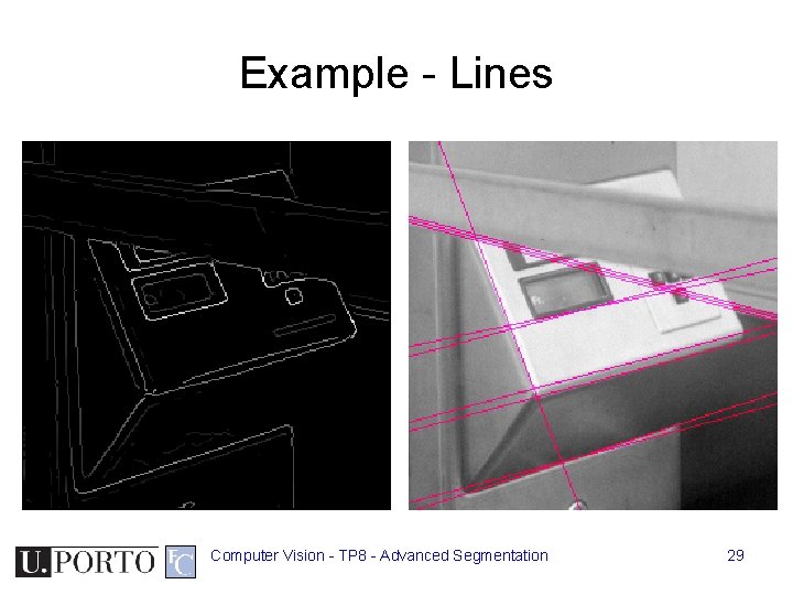 Example - Lines Computer Vision - TP 8 - Advanced Segmentation 29 Example - Lines Computer Vision - TP 8 - Advanced Segmentation 29