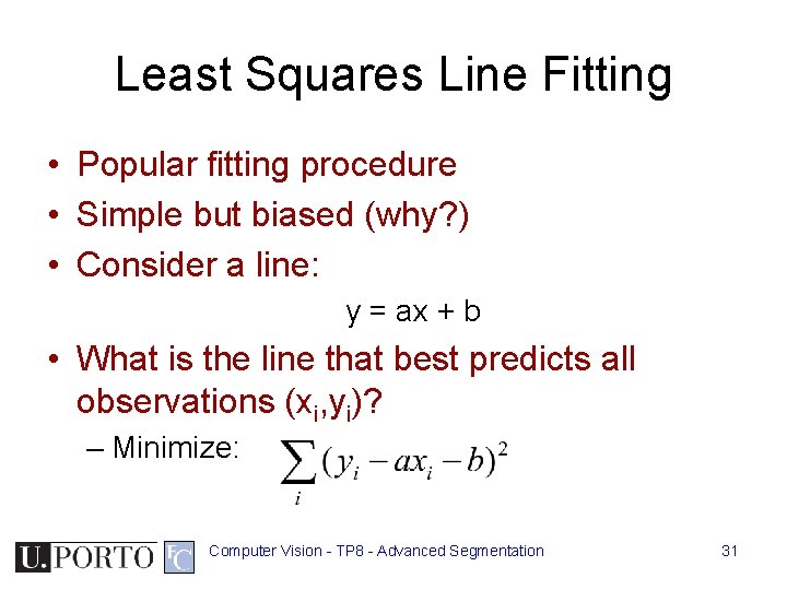 Least Squares Line Fitting • Popular fitting procedure • Simple but biased (why? ) Least Squares Line Fitting • Popular fitting procedure • Simple but biased (why? )
