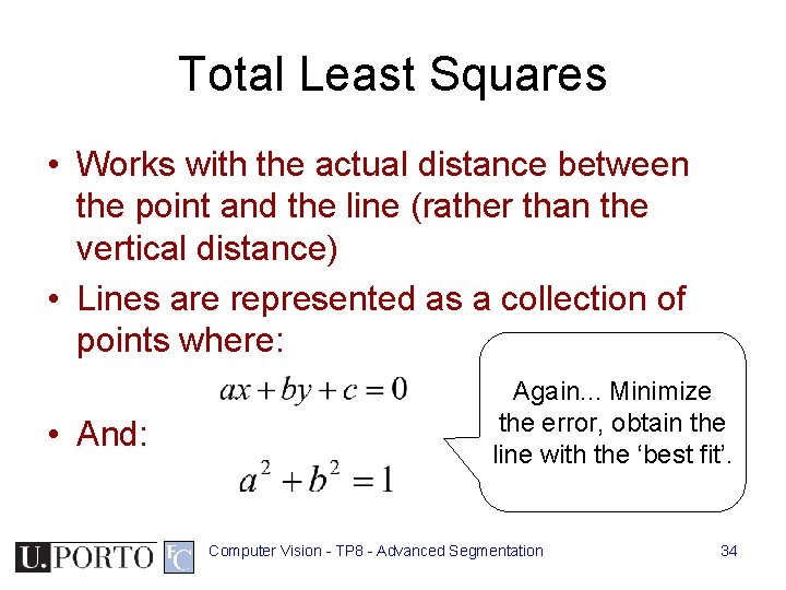 Total Least Squares • Works with the actual distance between the point and the Total Least Squares • Works with the actual distance between the point and the