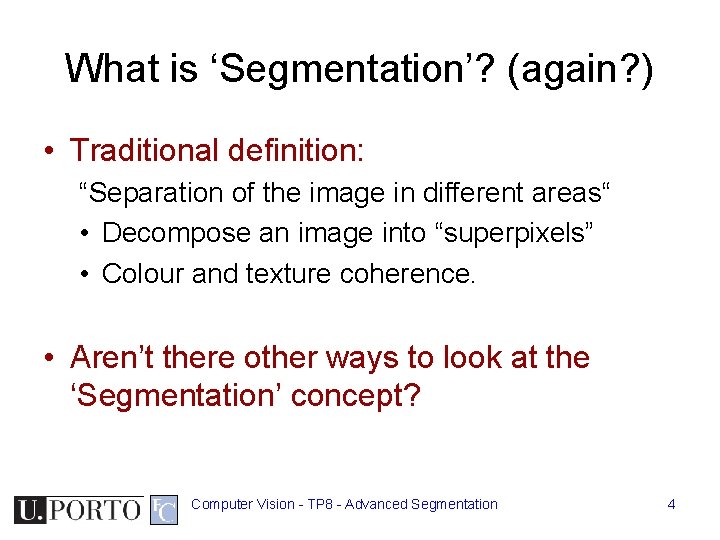 What is ‘Segmentation’? (again? ) • Traditional definition: “Separation of the image in different What is ‘Segmentation’? (again? ) • Traditional definition: “Separation of the image in different