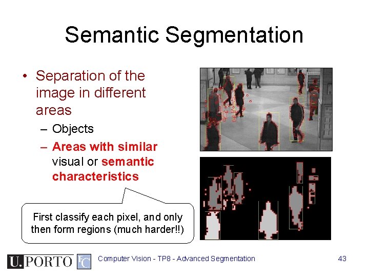 Semantic Segmentation • Separation of the image in different areas – Objects – Areas Semantic Segmentation • Separation of the image in different areas – Objects – Areas