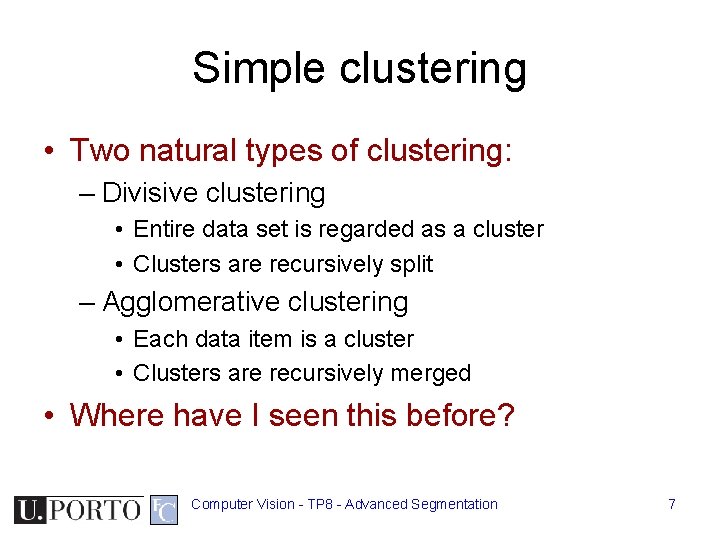 Simple clustering • Two natural types of clustering: – Divisive clustering • Entire data Simple clustering • Two natural types of clustering: – Divisive clustering • Entire data