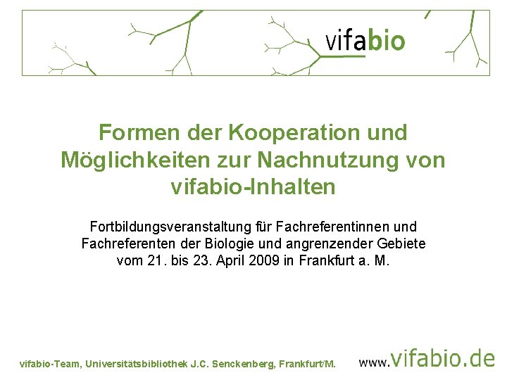 Formen der Kooperation und Möglichkeiten zur Nachnutzung von vifabio-Inhalten Fortbildungsveranstaltung für Fachreferentinnen und Fachreferenten