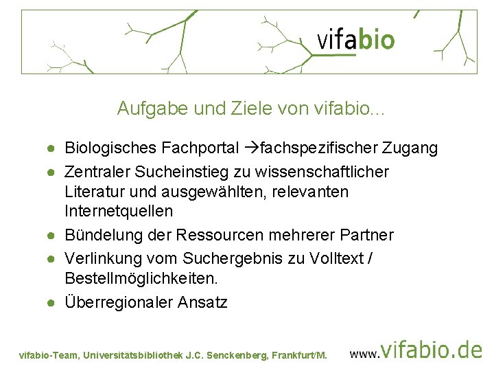 Aufgabe und Ziele von vifabio. . . ● Biologisches Fachportal fachspezifischer Zugang ● Zentraler