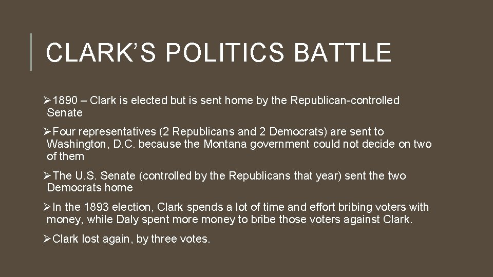 CLARK’S POLITICS BATTLE Ø 1890 – Clark is elected but is sent home by
