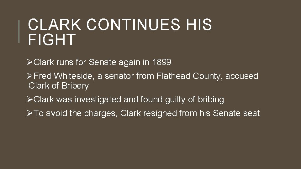 CLARK CONTINUES HIS FIGHT ØClark runs for Senate again in 1899 ØFred Whiteside, a