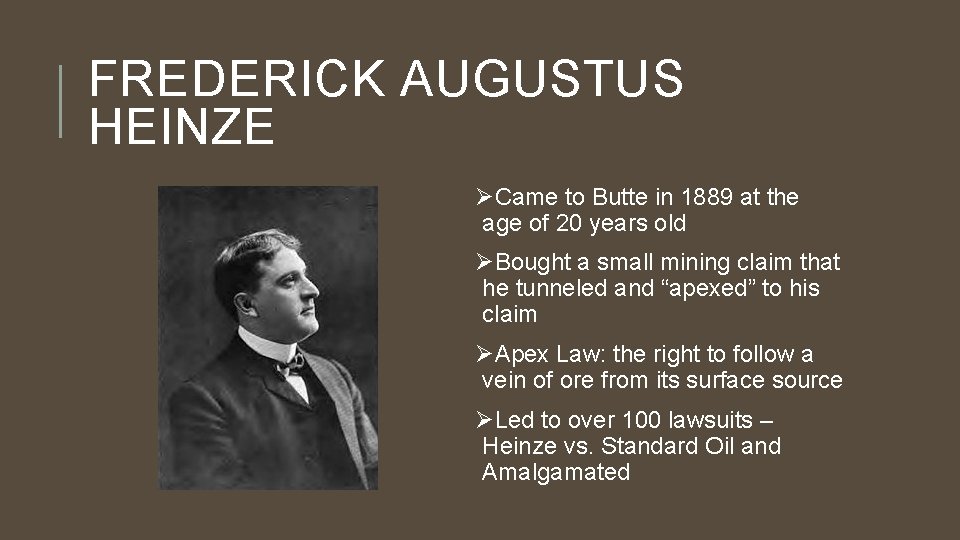 FREDERICK AUGUSTUS HEINZE ØCame to Butte in 1889 at the age of 20 years
