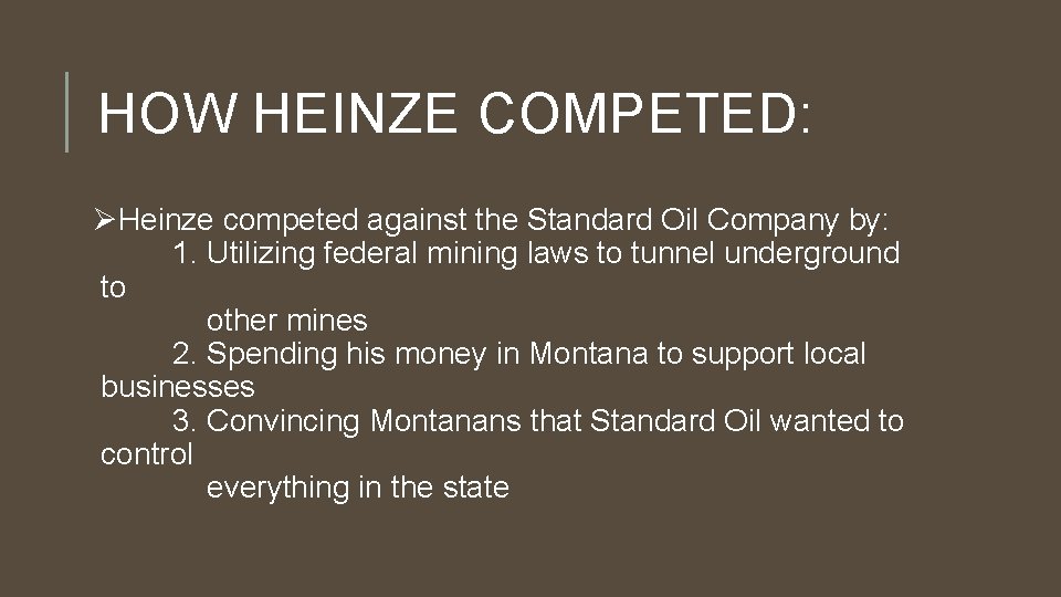 HOW HEINZE COMPETED: ØHeinze competed against the Standard Oil Company by: 1. Utilizing federal
