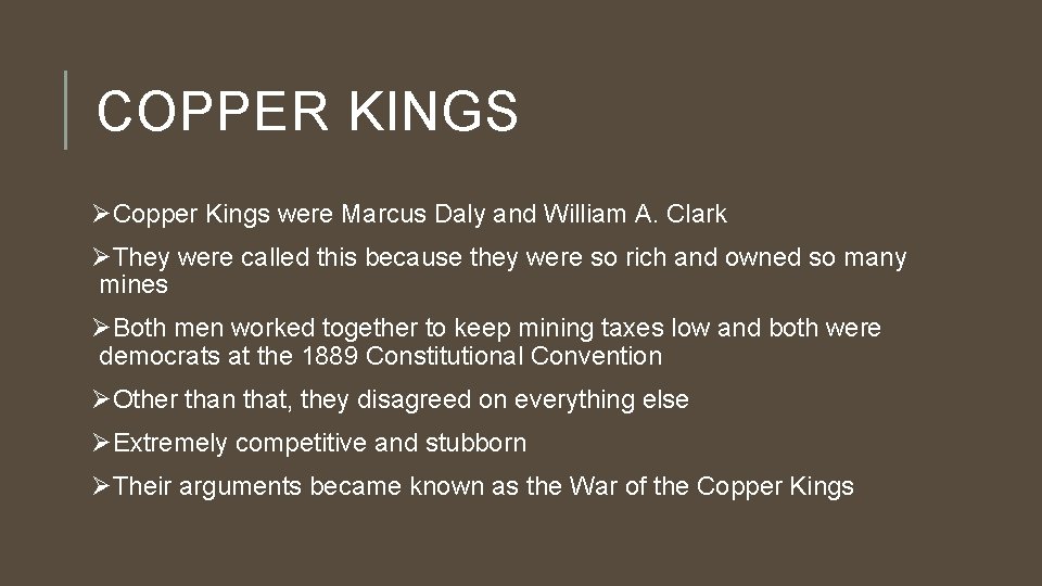 COPPER KINGS ØCopper Kings were Marcus Daly and William A. Clark ØThey were called