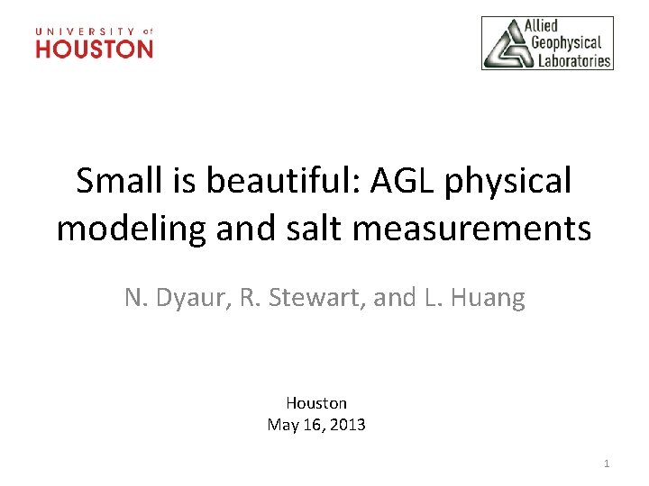 Small is beautiful: AGL physical modeling and salt measurements N. Dyaur, R. Stewart, and