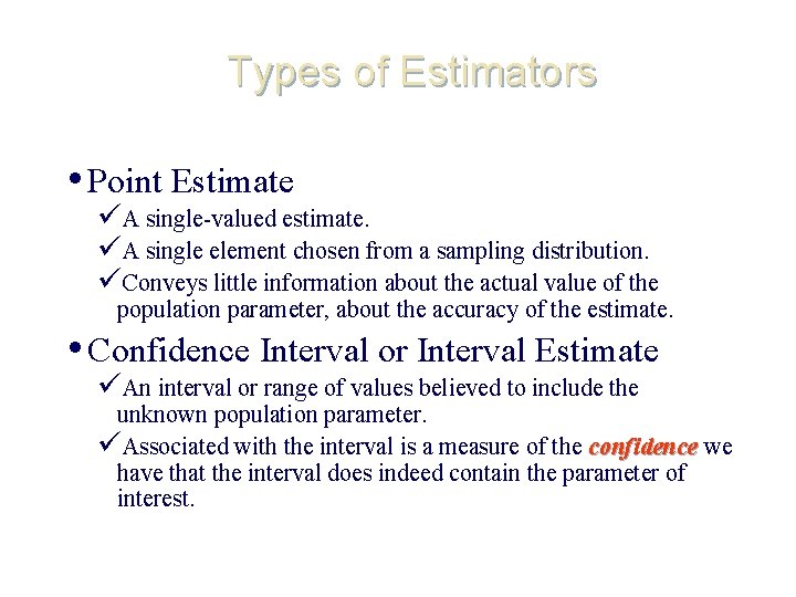 Types of Estimators • Point Estimate üA single-valued estimate. üA single element chosen from