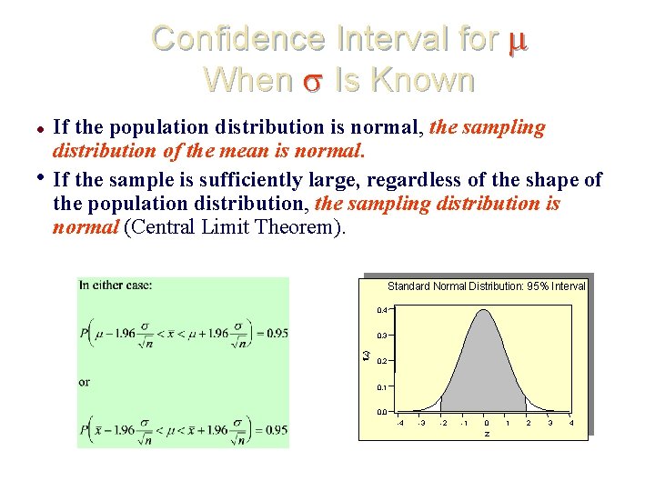 Confidence Interval for When Is Known • If the population distribution is normal, the