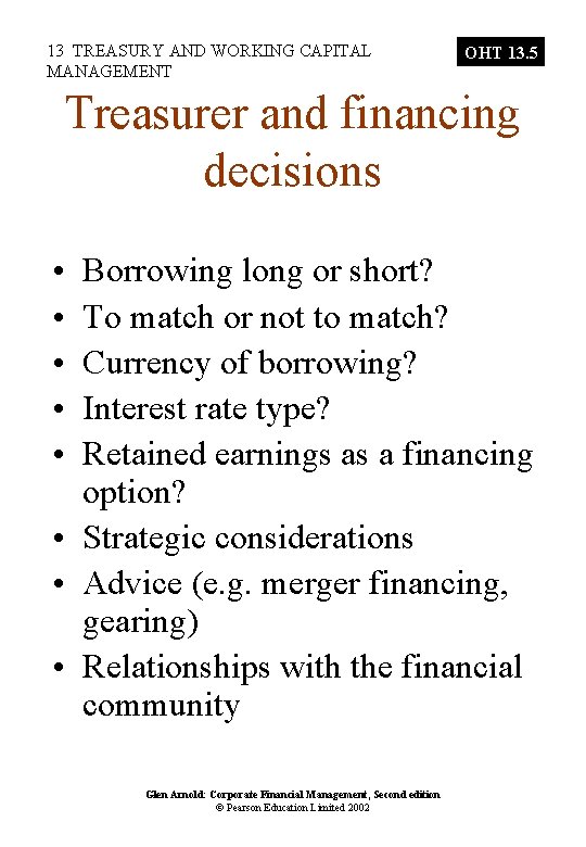 13 TREASURY AND WORKING CAPITAL MANAGEMENT OHT 13. 5 Treasurer and financing decisions •
