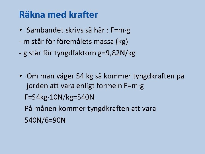 Räkna med krafter • Sambandet skrivs så här : F=m∙g - m står föremålets Räkna med krafter • Sambandet skrivs så här : F=m∙g - m står föremålets