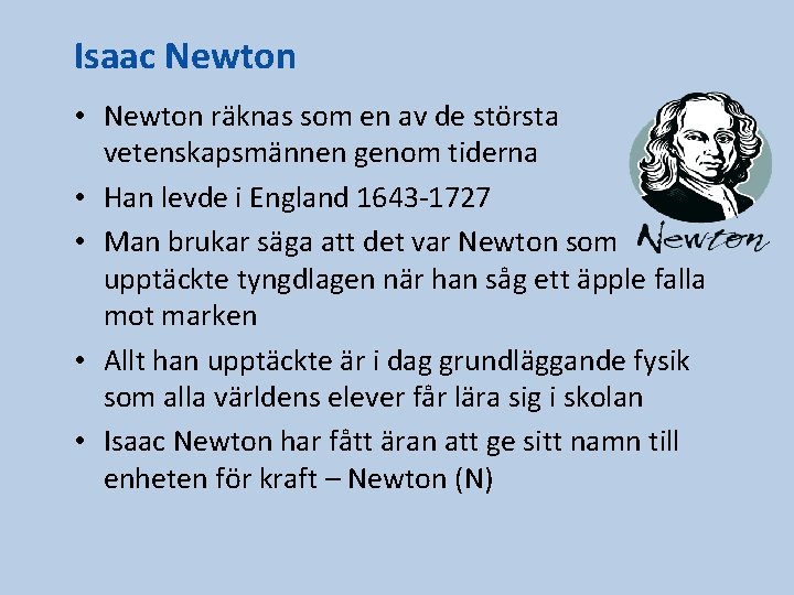 Isaac Newton • Newton räknas som en av de största vetenskapsmännen genom tiderna •