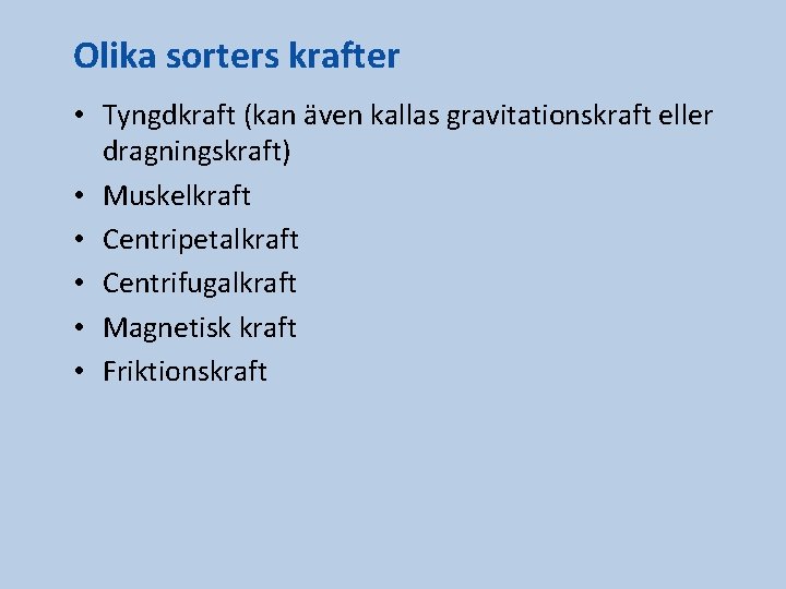 Olika sorters krafter • Tyngdkraft (kan även kallas gravitationskraft eller dragningskraft) • Muskelkraft •