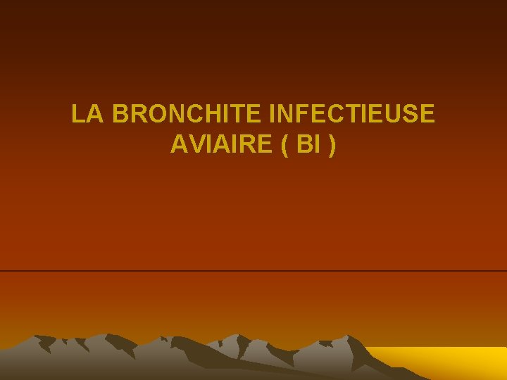 LA BRONCHITE INFECTIEUSE AVIAIRE ( BI ) 