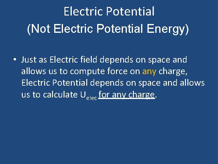 Electric Potential (Not Electric Potential Energy) • Just as Electric field depends on space